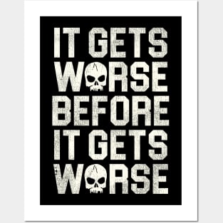 It Gets Worse Before It Gets Worse Posters and Art